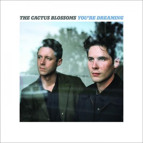 The Cactus Blossoms - You're Dreaming